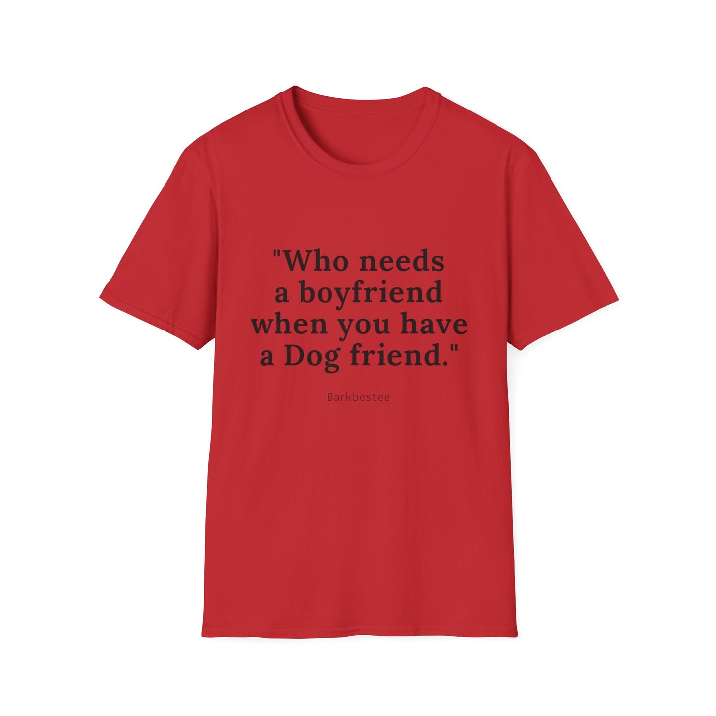 Don't need Boyfriend when you have a dog friend T-Shirt