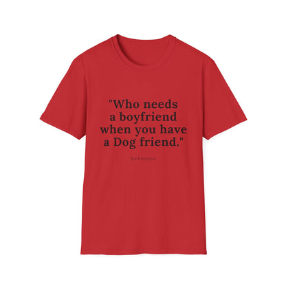 Don't need Boyfriend when you have a dog friend T-Shirt