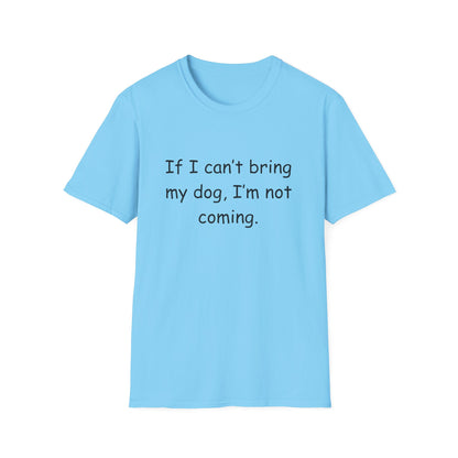 'If I Can't Bring My Dog, I'm Not Coming'-Unisex T-Shirt