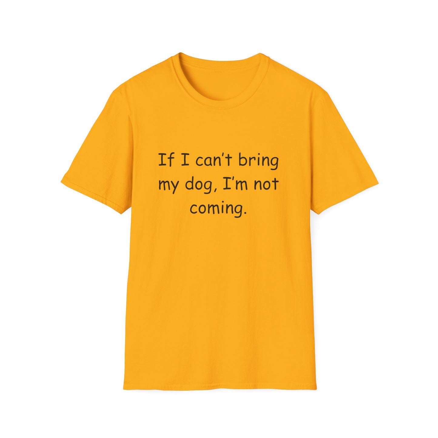 'If I Can't Bring My Dog, I'm Not Coming'-Unisex T-Shirt