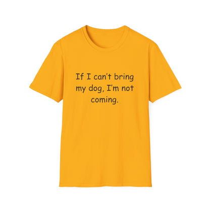 'If I Can't Bring My Dog, I'm Not Coming'-Unisex T-Shirt