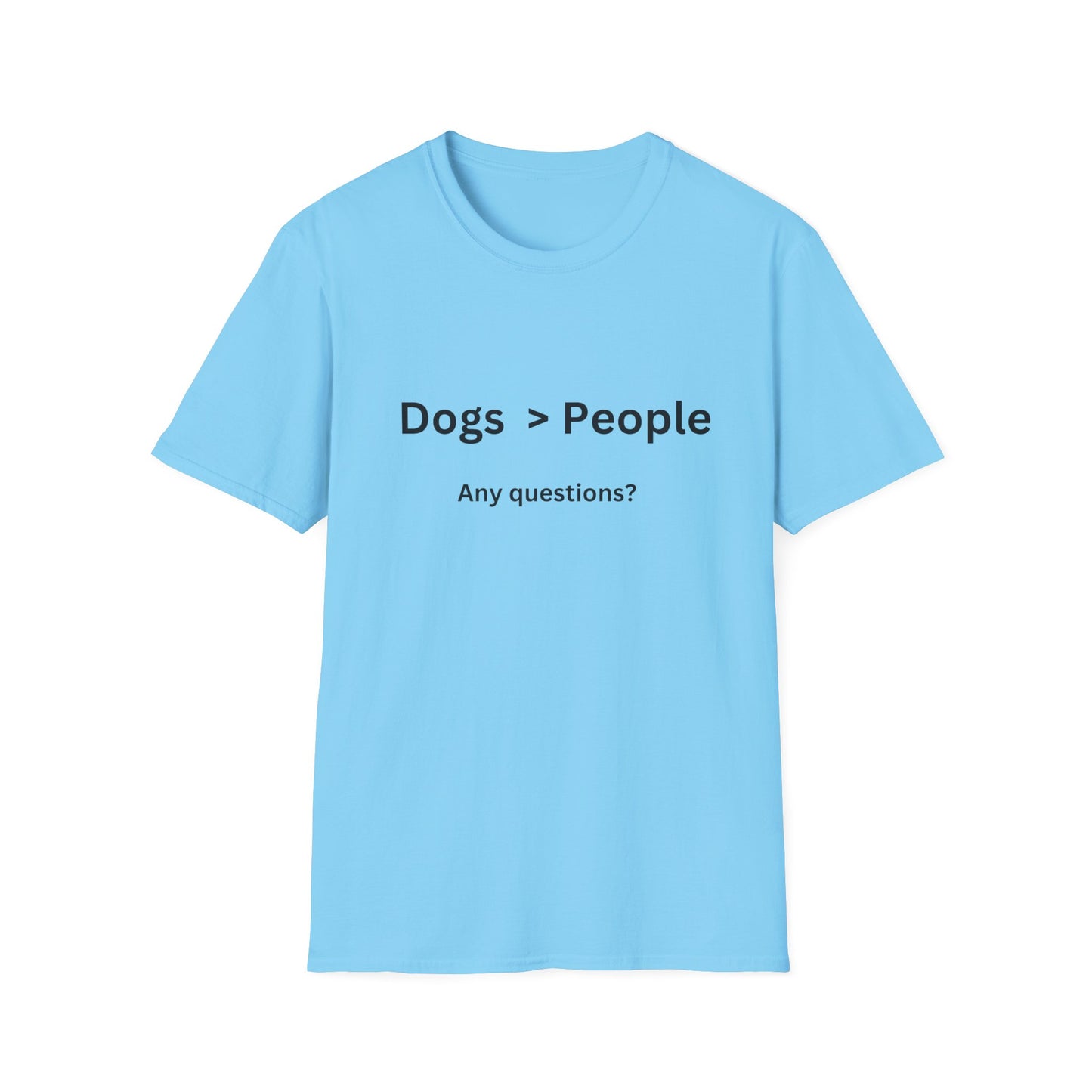 Unisex T-Shirt - 'Dogs > People'