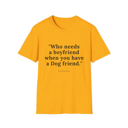 Don't need Boyfriend when you have a dog friend T-Shirt