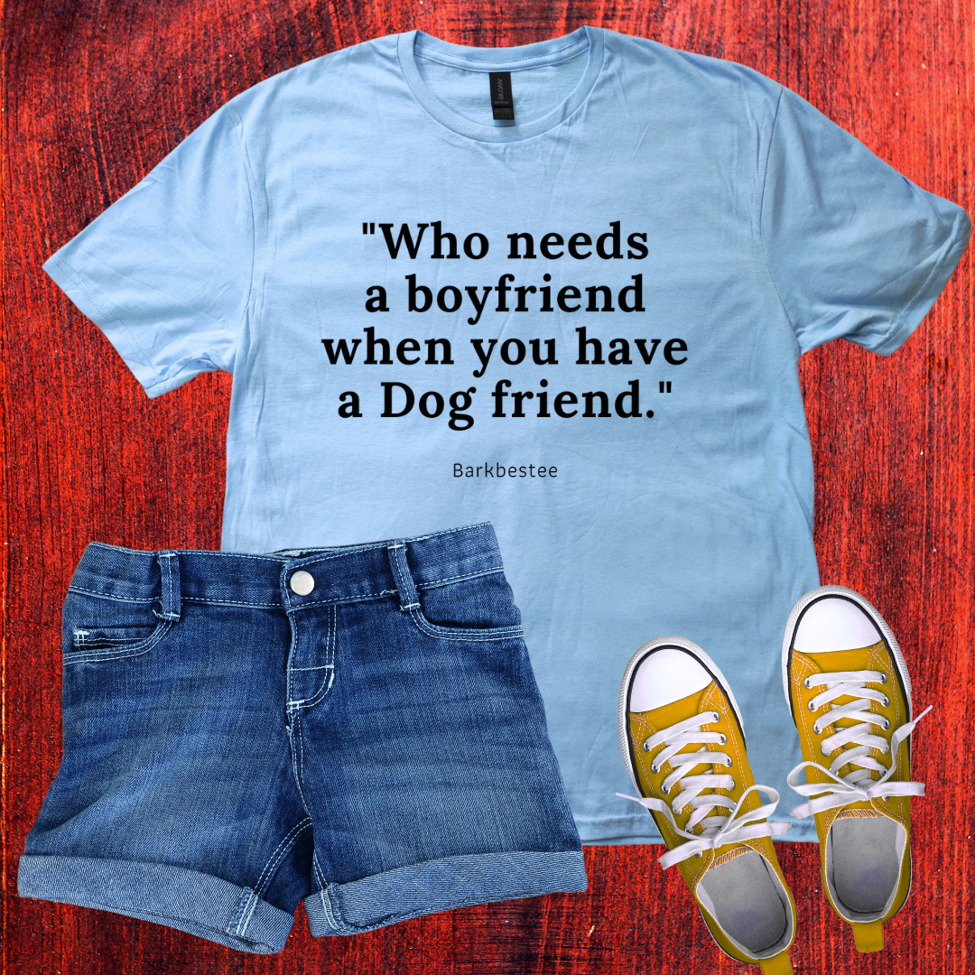 Don't need Boyfriend when you have a dog friend T-Shirt