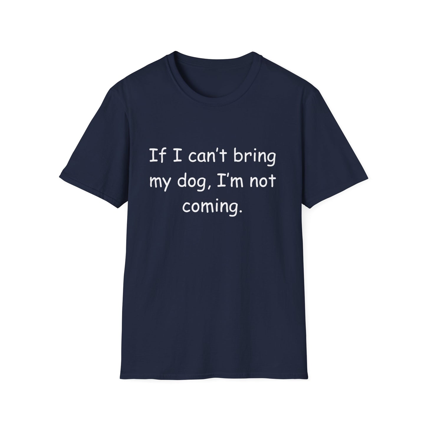 'If I Can't Bring My Dog, I'm Not Coming'-Unisex T-Shirt