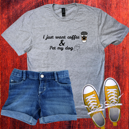 Just want coffee and pet my dog T-Shirt