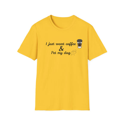 Just want coffee and pet my dog T-Shirt