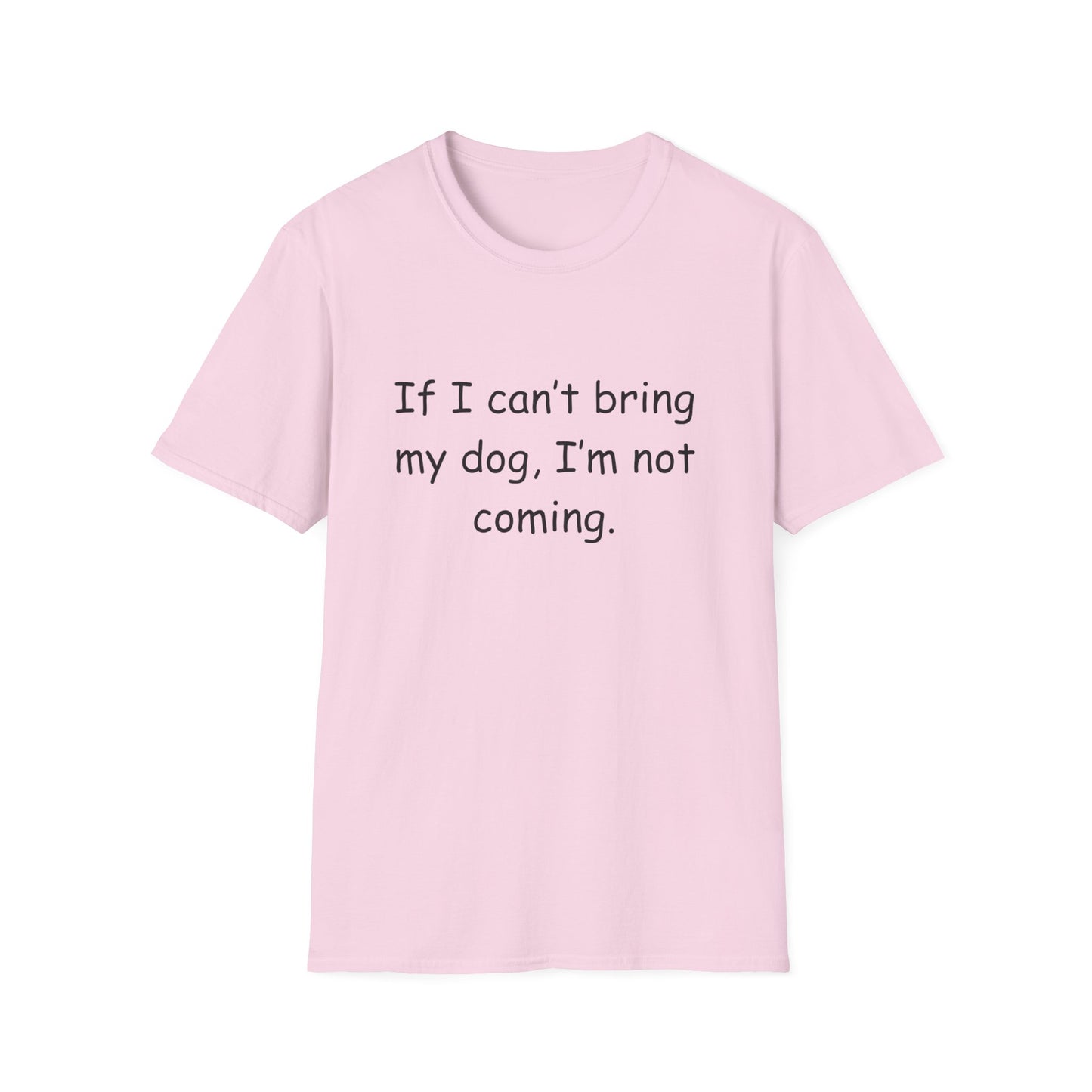 'If I Can't Bring My Dog, I'm Not Coming'-Unisex T-Shirt